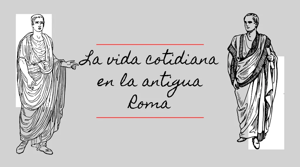 La vida cotidiana en la antigua Roma